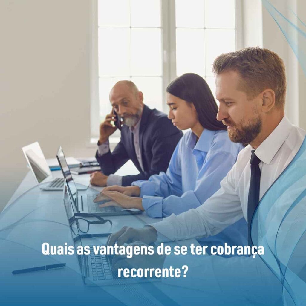 Quais as vantagens de se ter cobrança recorrente