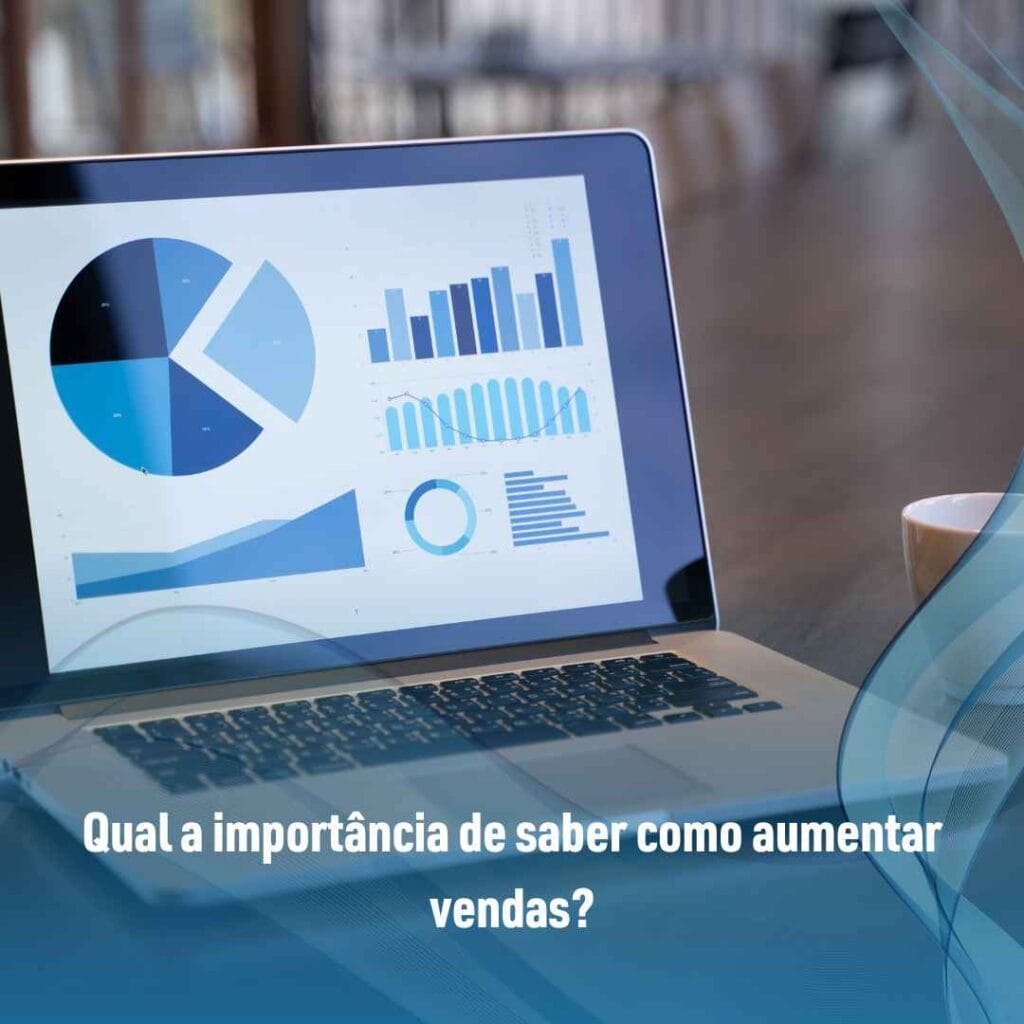 Qual a importância de saber como aumentar vendas