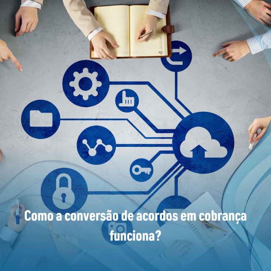 Como a conversão de acordos em cobrança funciona