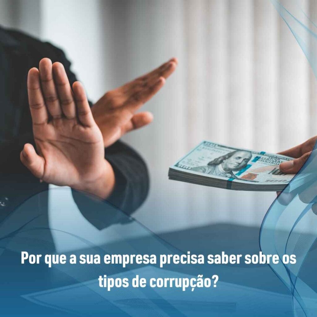 Por que a sua empresa precisa saber sobre os tipos de corrupção?