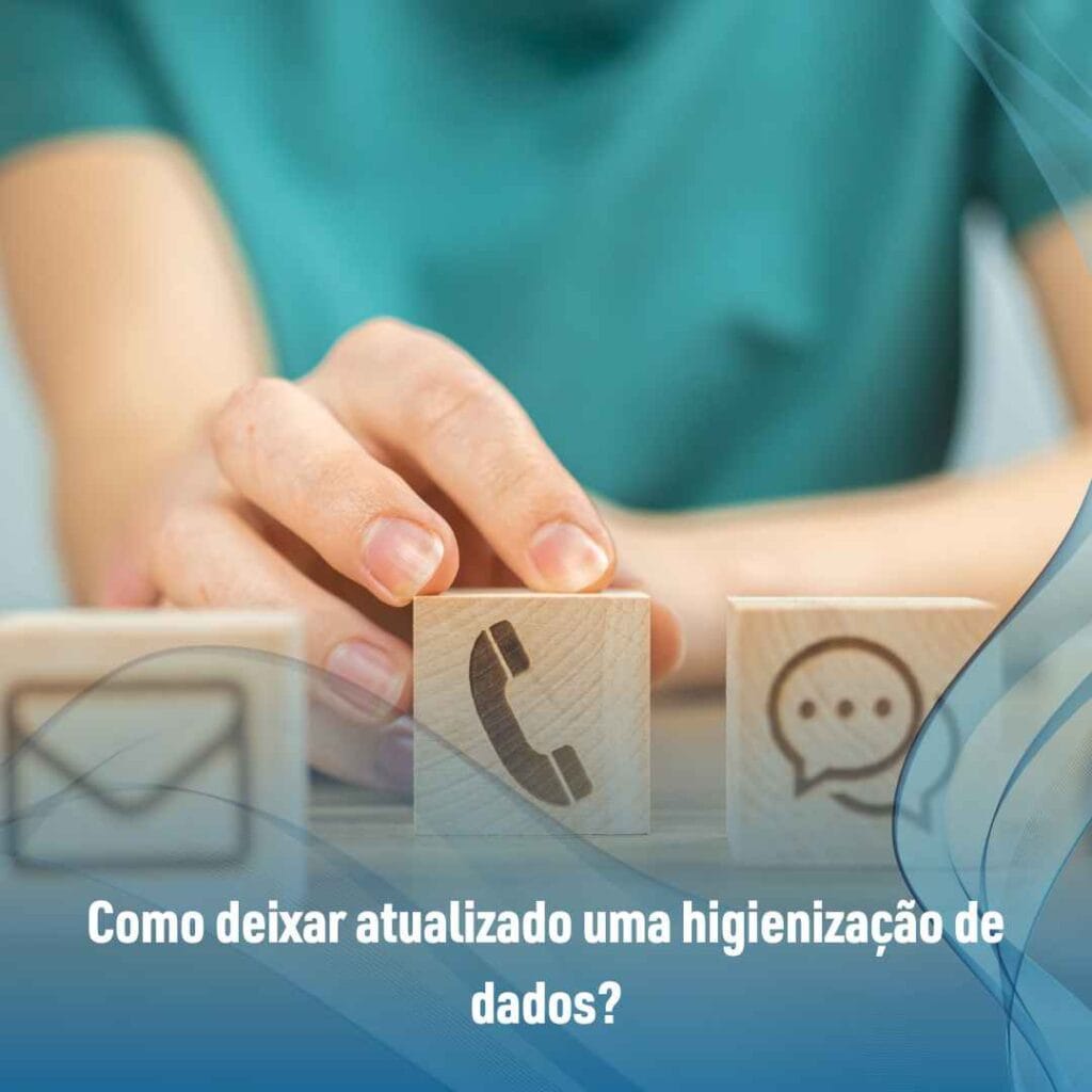 Como deixar atualizado uma higienização de dados?