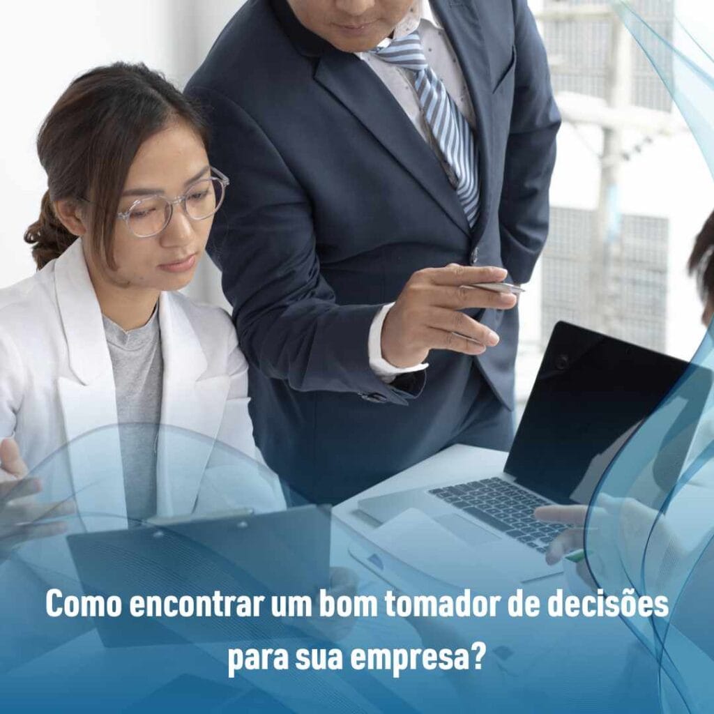 Como encontrar um bom tomador de decisões para sua empresa