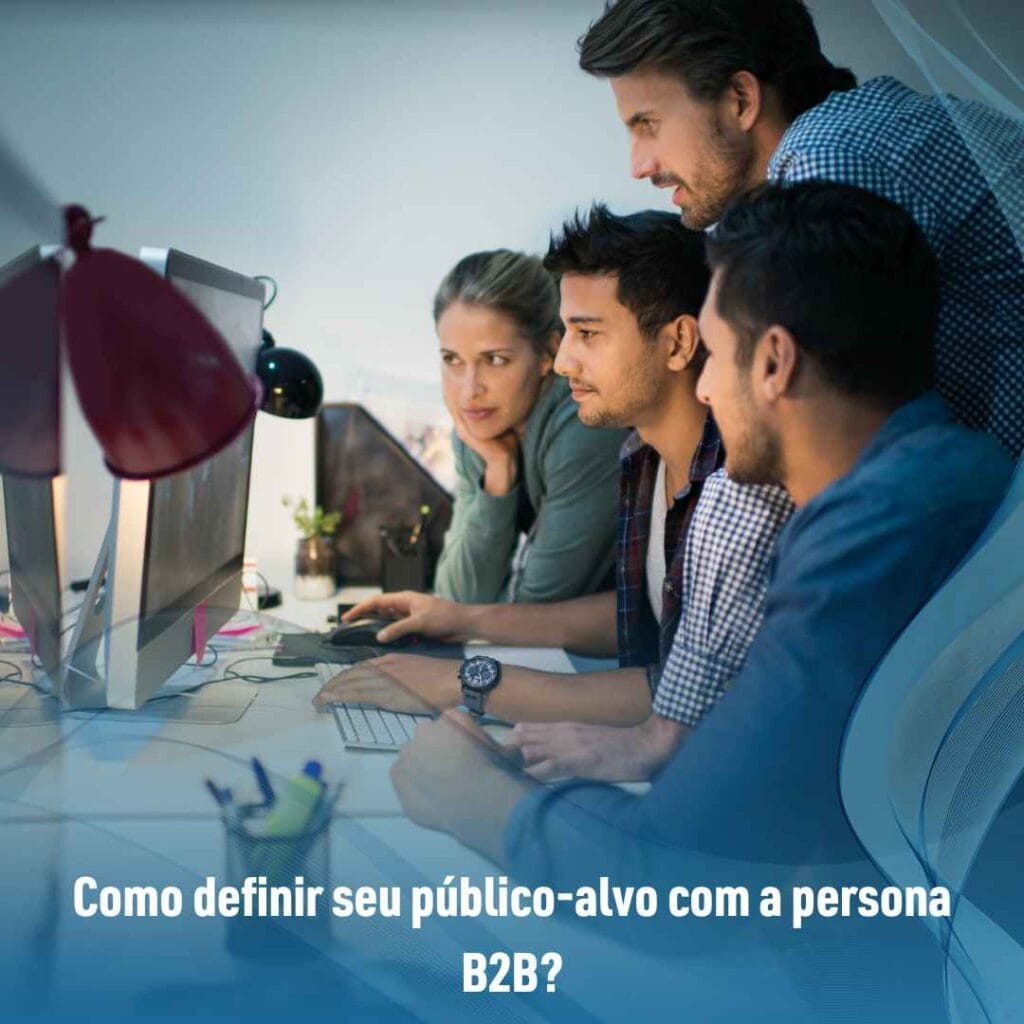 Como definir seu público-alvo com a persona B2B?