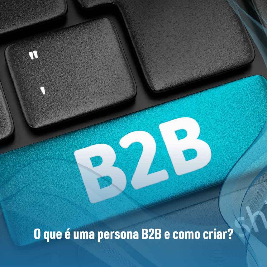 O que é uma persona B2B?