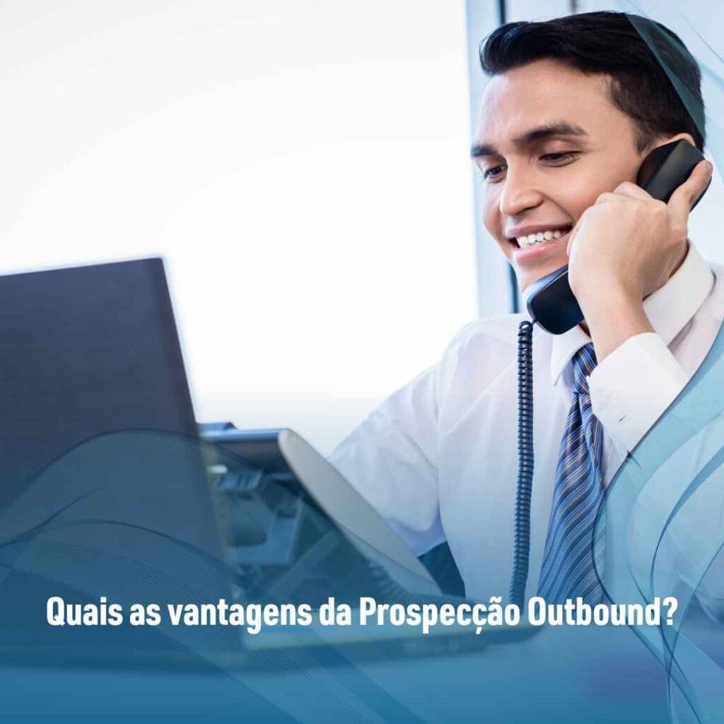 Quais as vantagens da Prospecção Outbound?