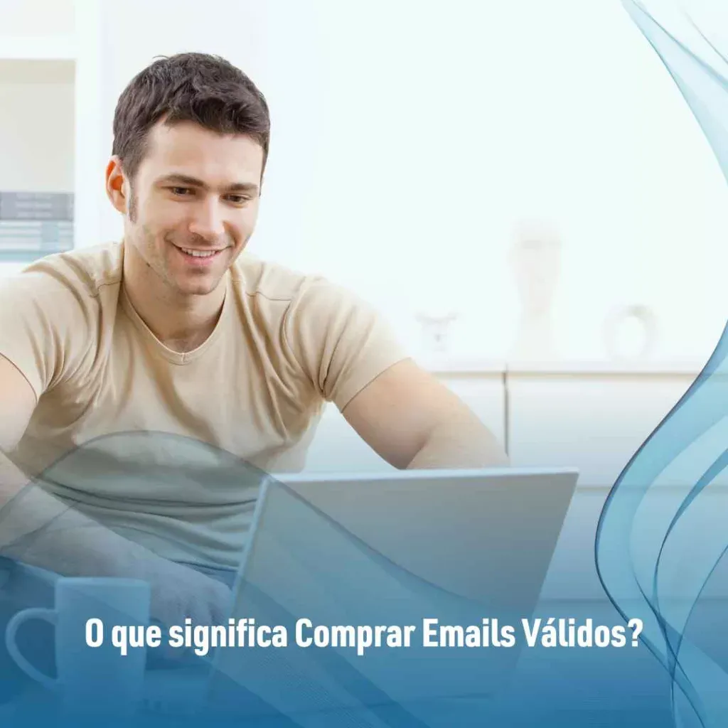 O que significa Comprar Emails Válidos?