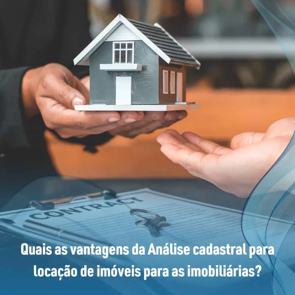 Quais as vantagens da Análise cadastral para locação de imóveis para as imobiliárias?