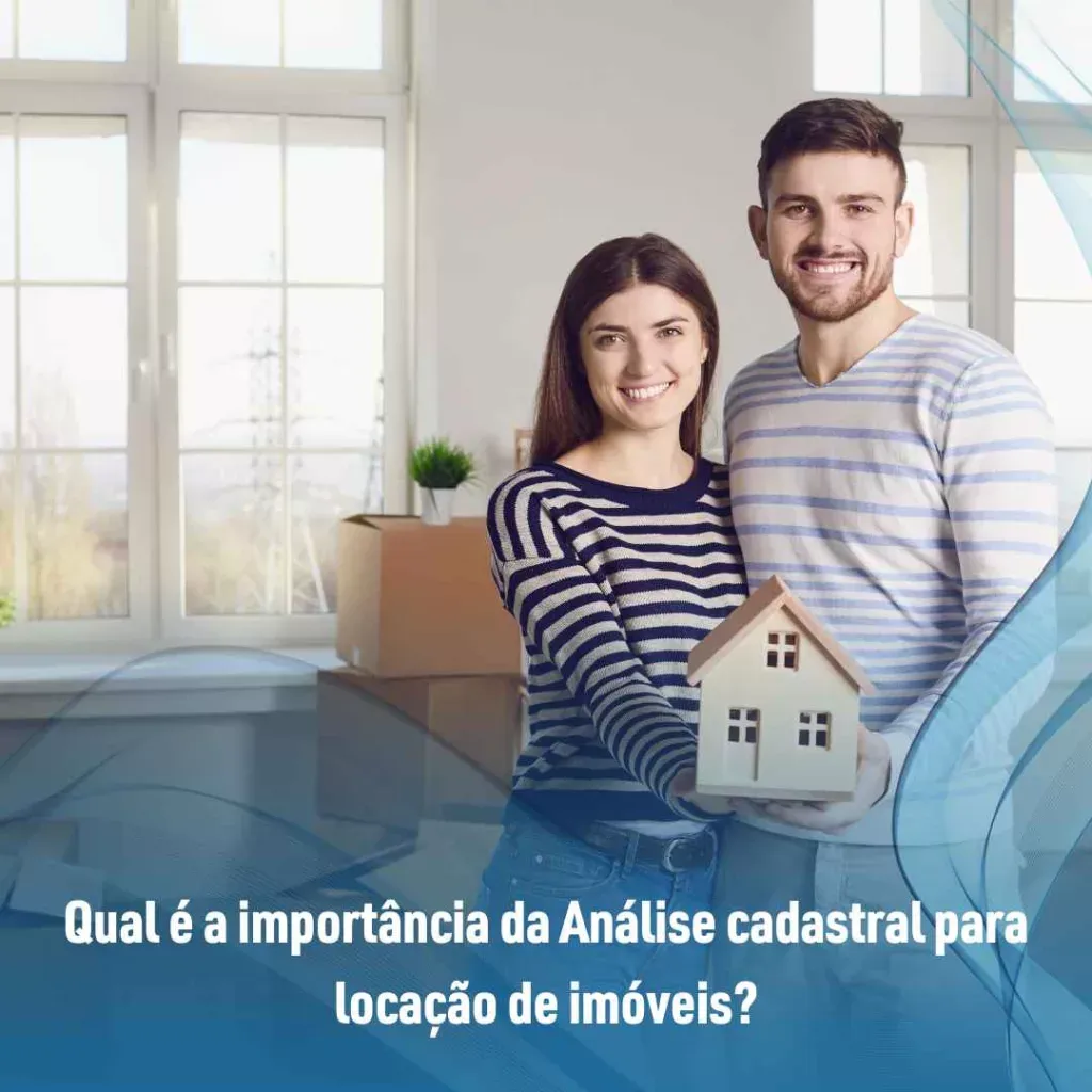 Qual é a importância da Análise cadastral para locação de imóveis?