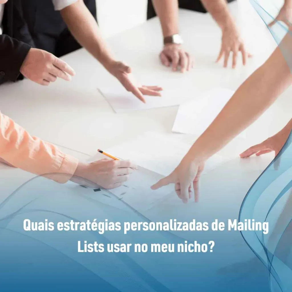 Quais estratégias personalizadas de Mailing Lists usar no meu nicho?