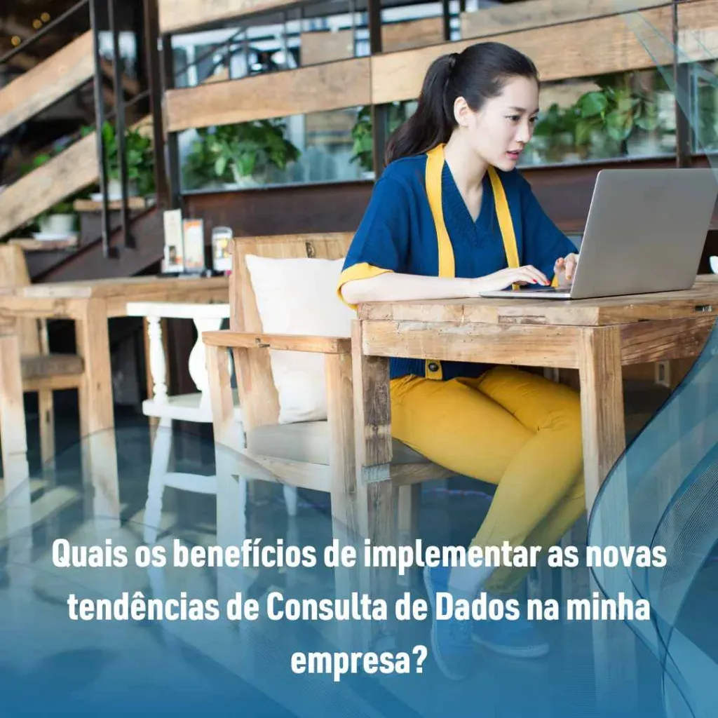 Quais os benefícios de implementar as novas tendências de Consulta de Dados na minha empresa?