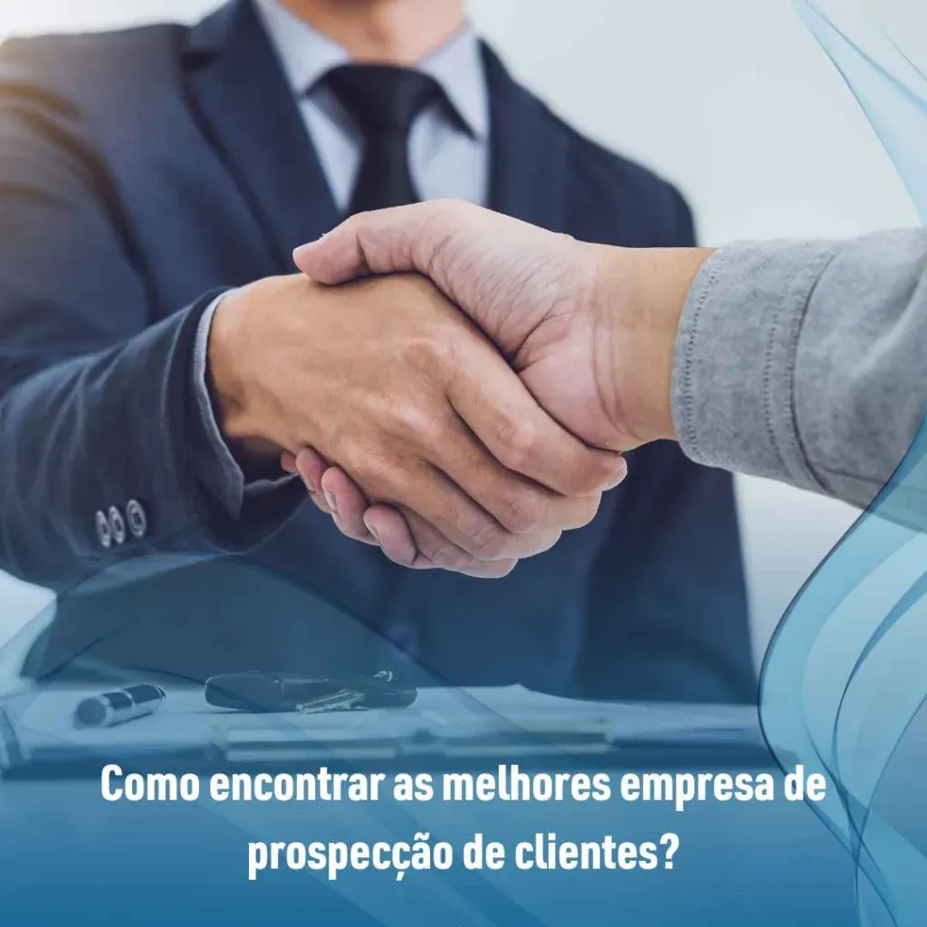 Como encontrar as melhores empresa de prospecção de clientes