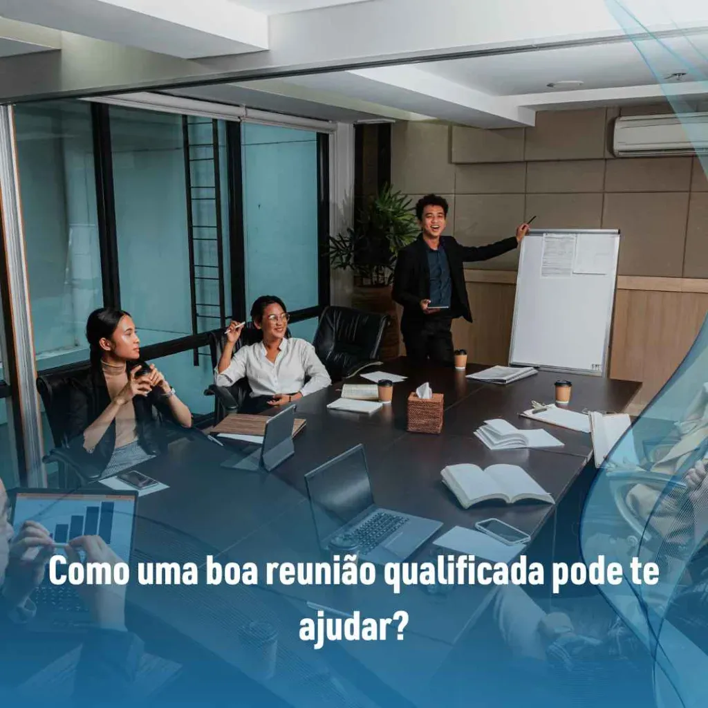 Como uma boa reunião qualificada pode te ajudar?