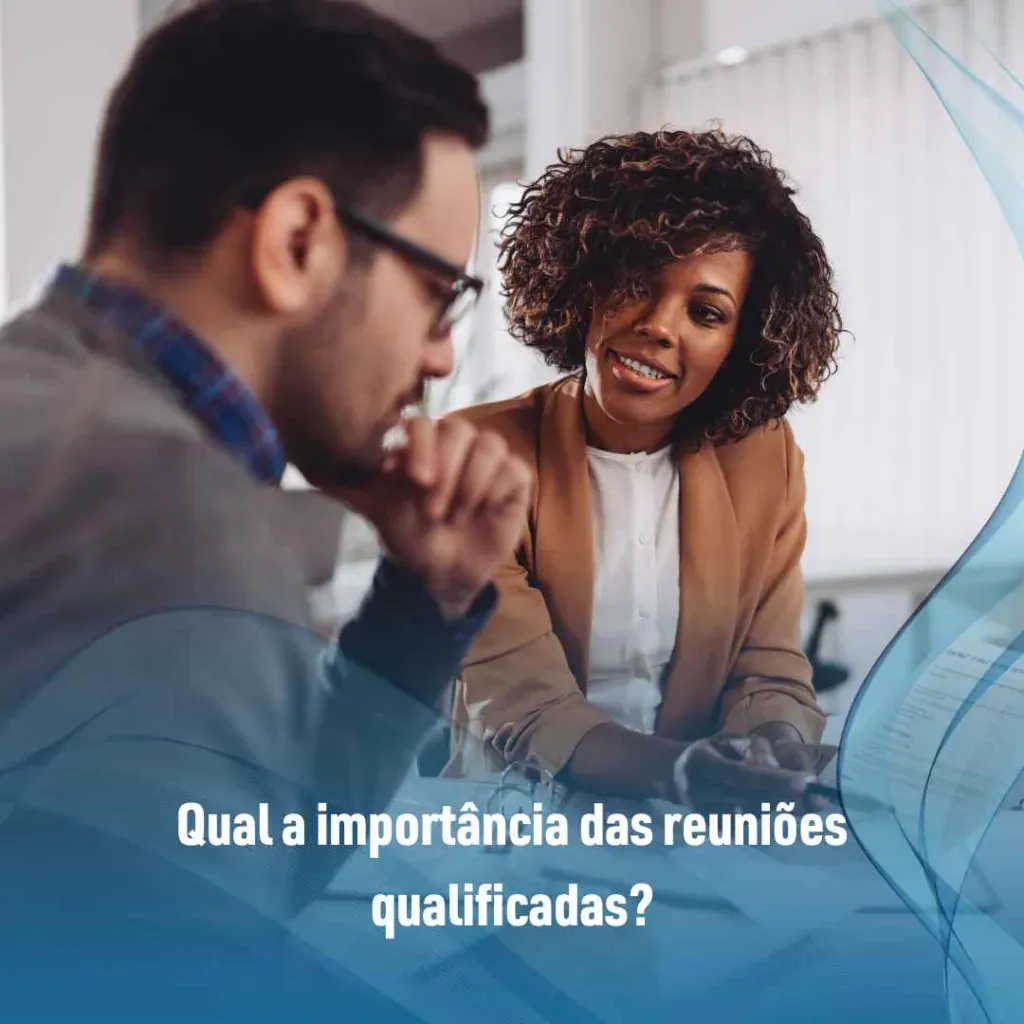 Qual a importância das reuniões qualificadas?