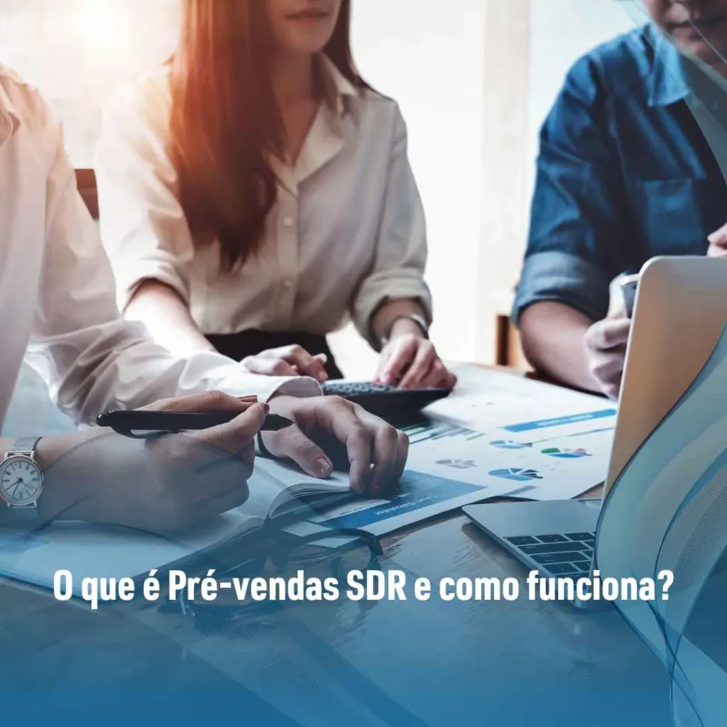 O que é Pré-vendas SDR e como funciona