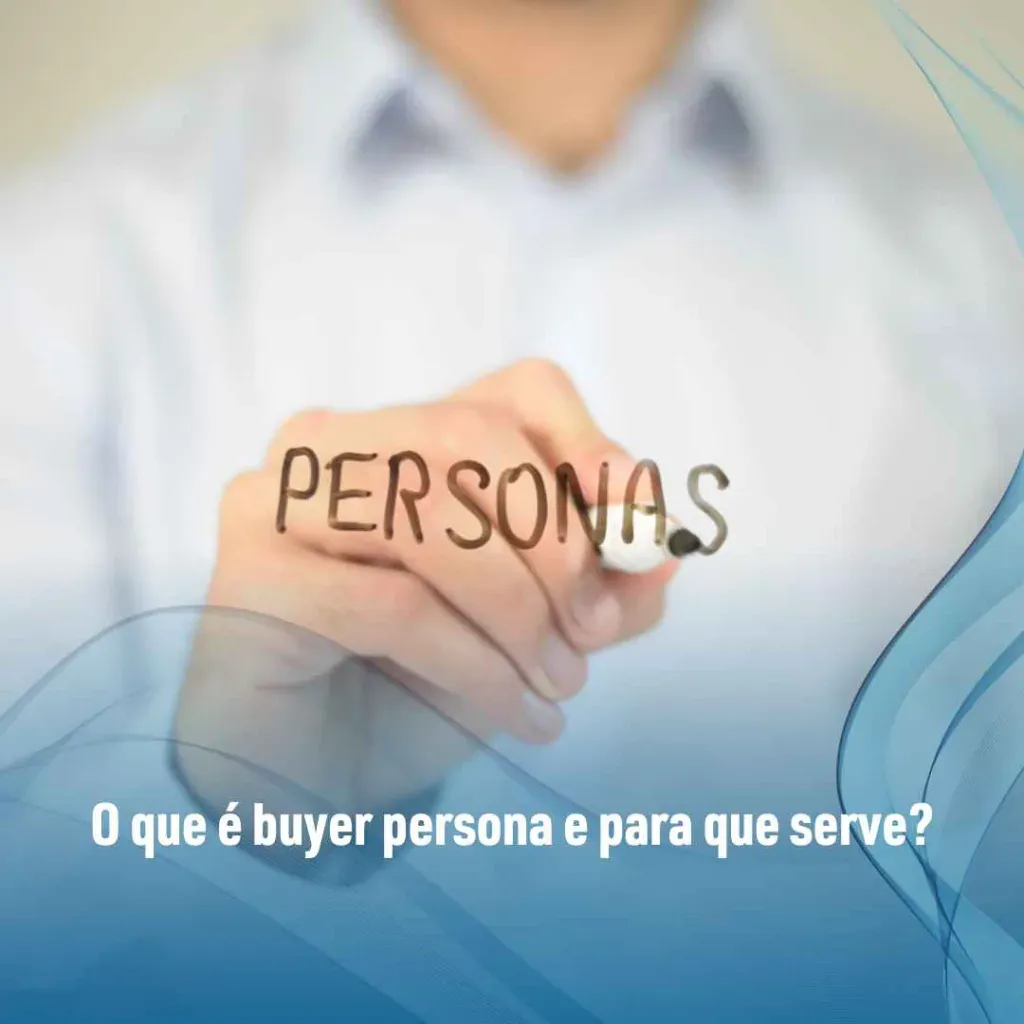 O que é buyer persona e para que serve?