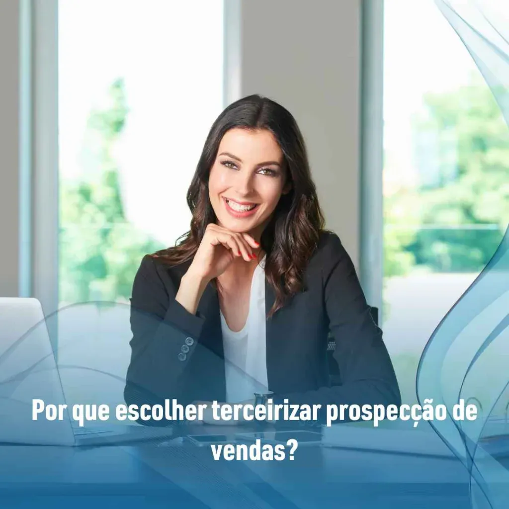 Por que escolher terceirizar prospecção de vendas