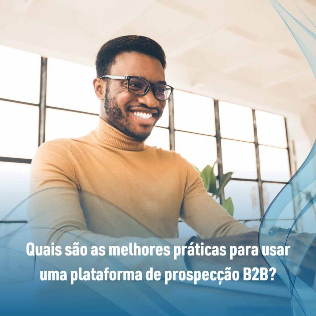 Quais são as melhores práticas para usar uma plataforma de prospecção B2B