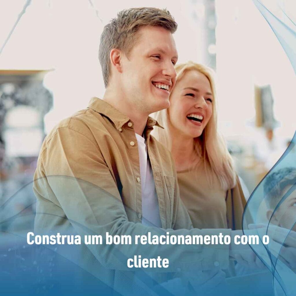 Construa um bom relacionamento com o cliente