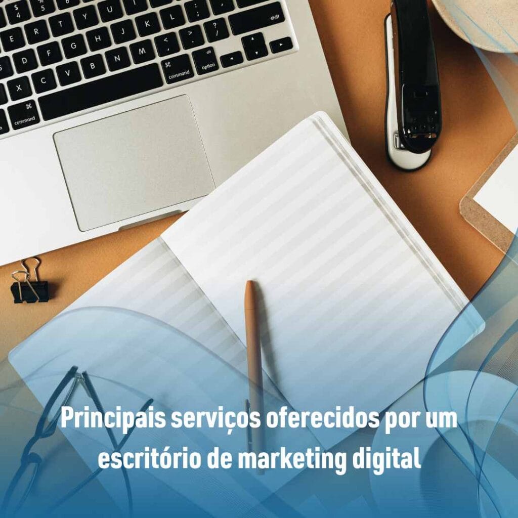 Principais serviços oferecidos por um escritório de marketing digital