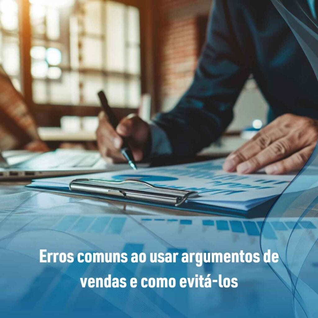 Erros comuns ao usar argumentos de vendas e como evitá-los
