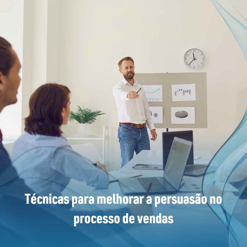 Técnicas para melhorar a persuasão no processo de vendas